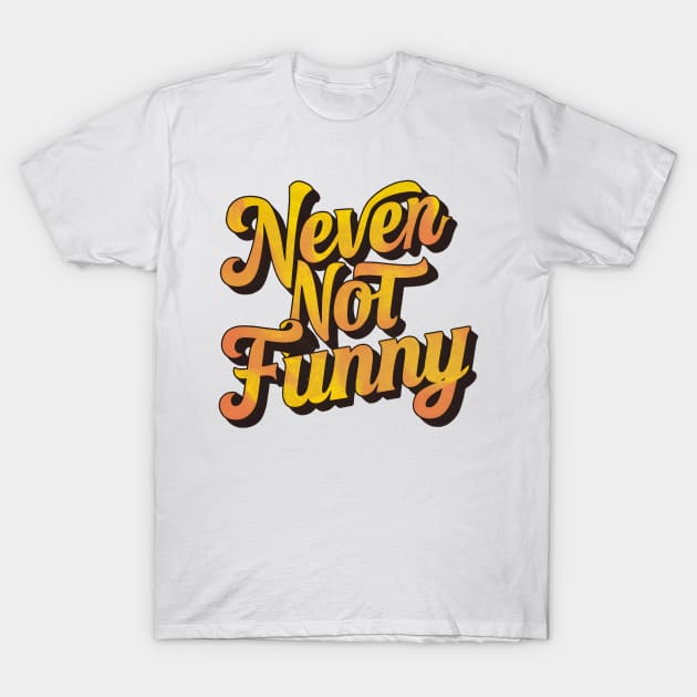 Never Not Funny T-Shirt by Inktopolis